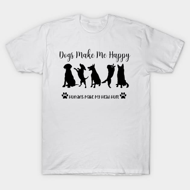 Dogs Make Me Happy T-Shirt by ArtByGrammy